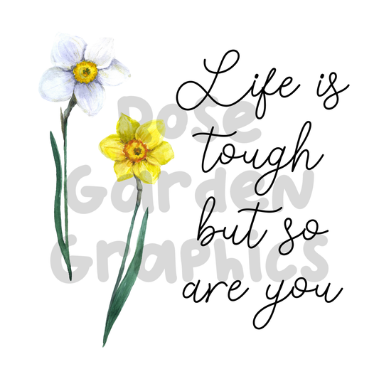 Daffodils "Life is Tough But So are You" PNG