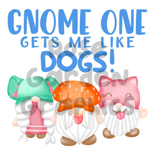 Dog Gnomes "Gnome One Gets Me Like Dogs!" PNG