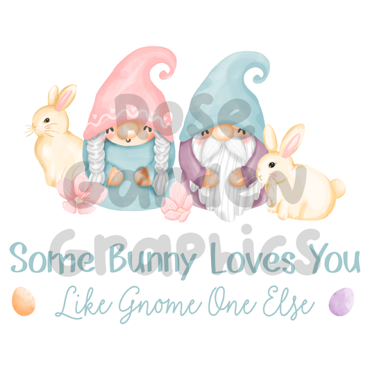 Easter Gnomes and Bunnies "Some Bunny Loves You Like Gnome One Else" PNG