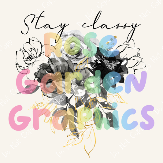 Grayscale Elegant Floral "Stay Classy" PNG