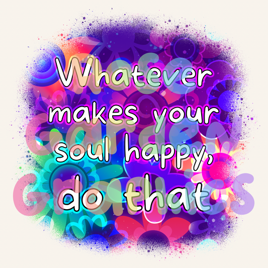 Neon Floral "Whatever Makes Your Soul Happy, Do That" PNG