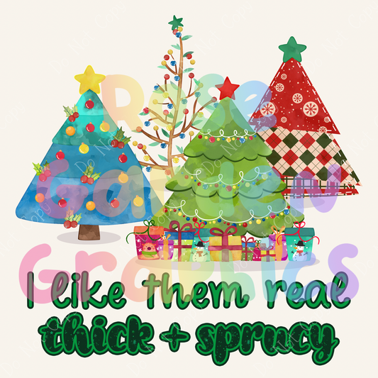 Thick Christmas Trees "I Like Them Real Thick & Sprucy" PNG