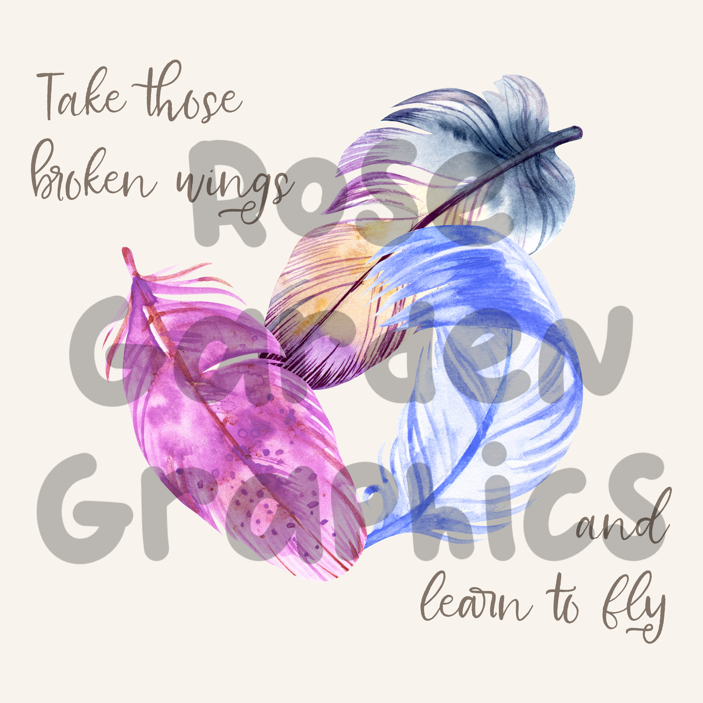 Feathers "Take Those Broken Wings and Learn to Fly" PNG