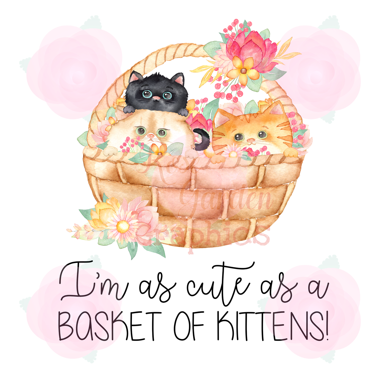 Floral Kittens "I'm As Cute As A Basket of Kittens" PNG