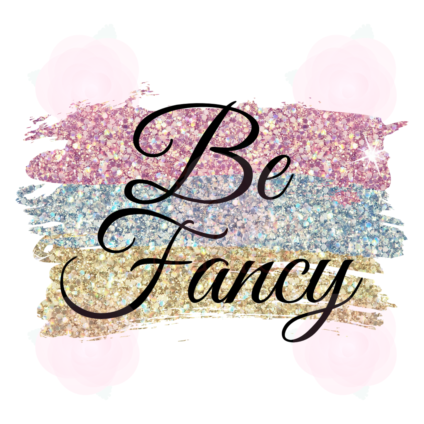 Gold Glitter Brushstrokes "Be Fancy" PNG