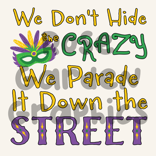 Mardi Gras "We Don't Hide the Crazy, We Parade It Down the Street" PNG