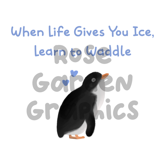Penguins "When Life Gives You Ice, Learn to Waddle" PNG