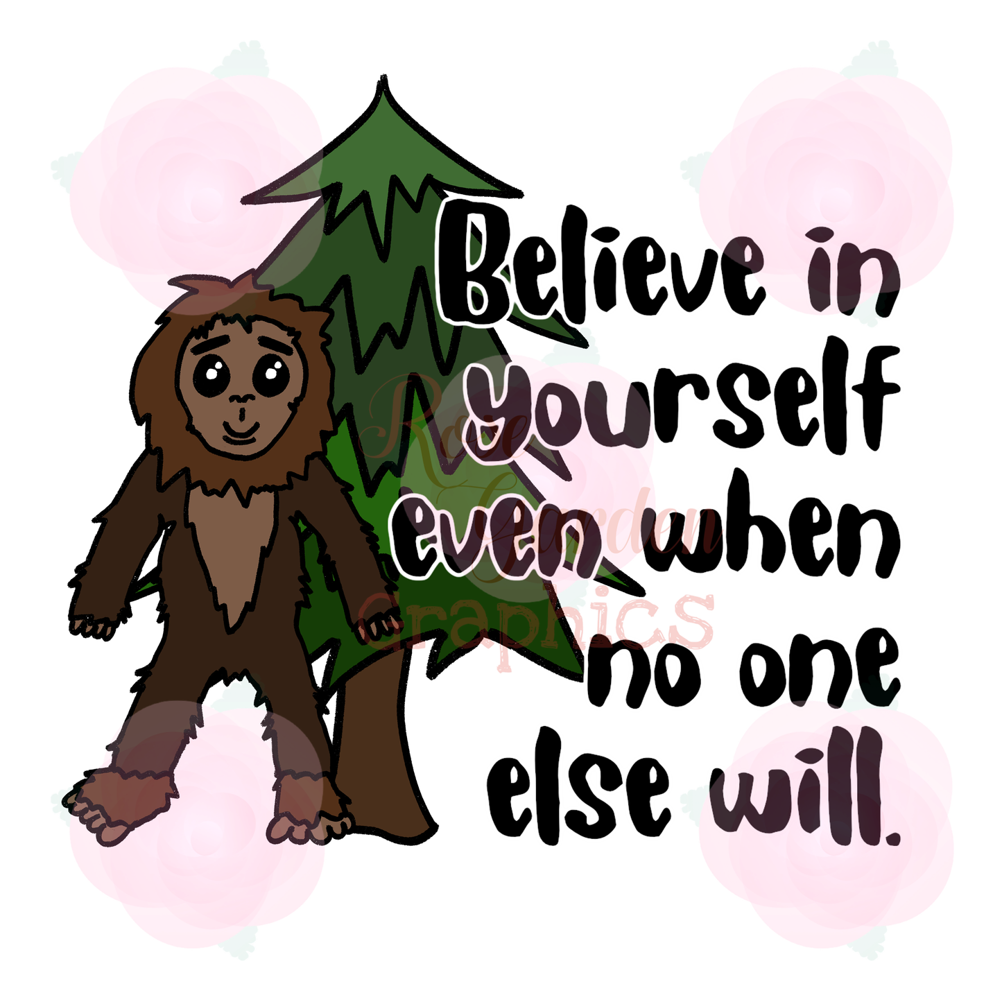 Cute Bigfoot “Believe in Yourself Even When No One Else Will” PNG