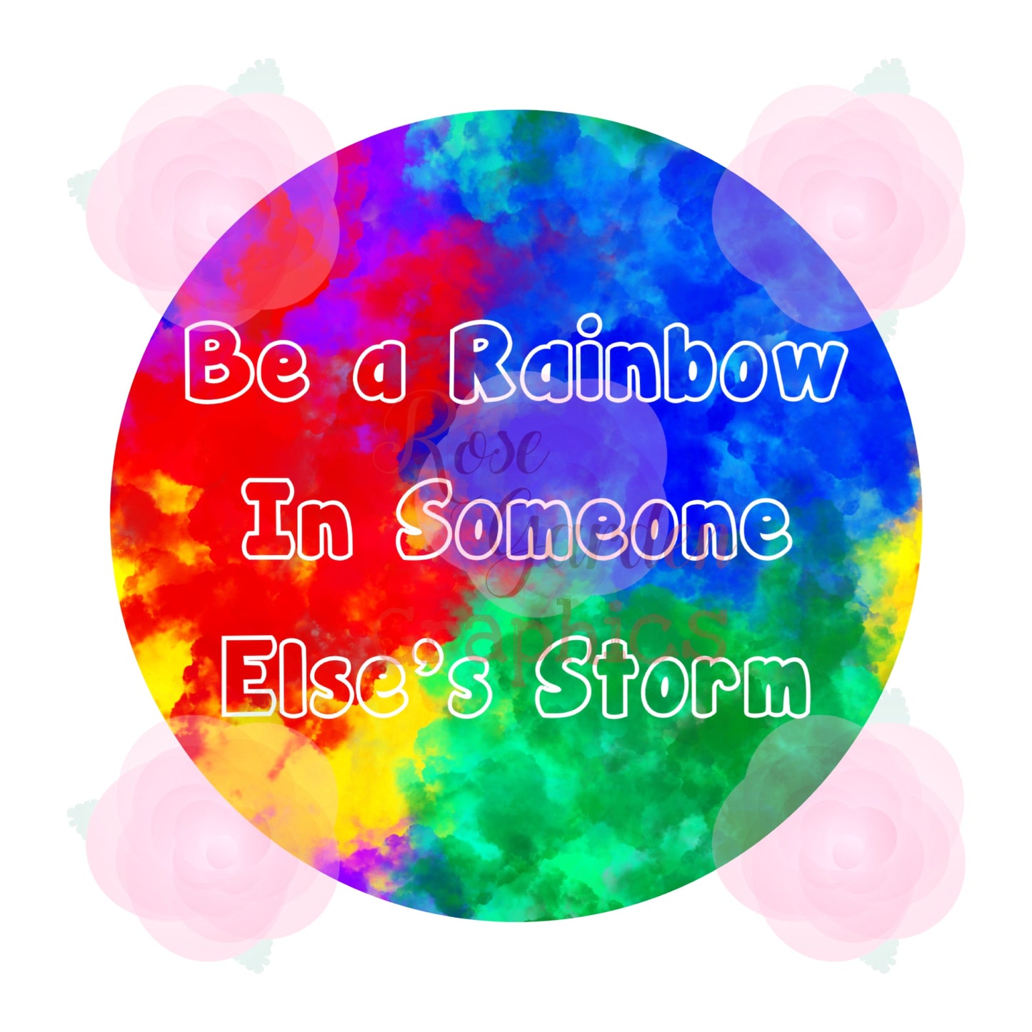 Rainbow Tie Dye “Be A Rainbow in Someone Else’s Storm” PNG